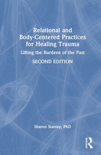 Book cover of: Relational and Body-Centered Practices for Healing Trauma. By: Sharon Stanley