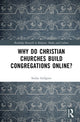 Book cover of: Why Do Christian Churches Build Congregations Online?
