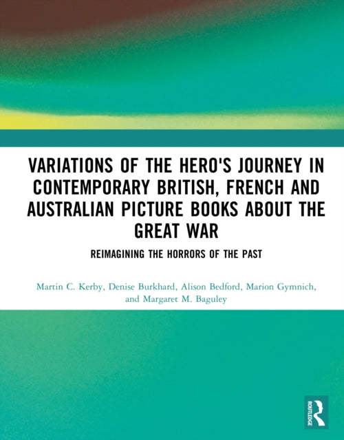 Book cover of: Variations of the Hero's Journey in Contemporary British, French and Australian Picture Books about the Great War
