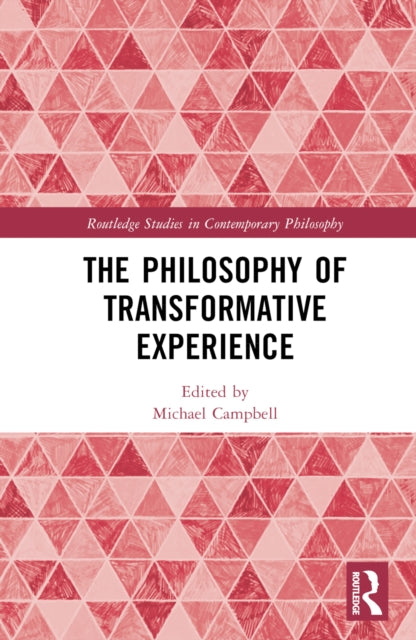 Book cover of: Philosophy of Transformative Experience. By: Michael Campbell