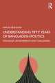Book cover of: Understanding Fifty Years of Bangladesh Politics. By: Harun- Or-Rashid