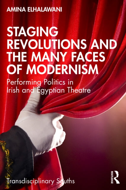 Book cover of: Staging Revolutions and the Many Faces of Modernism. By: Amina ElHalawani