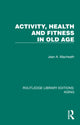 Book cover of: Activity, Health and Fitness in Old Age. By: Macheath, Jean A.