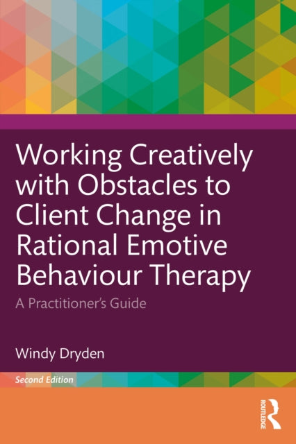 Book cover of: Working Creatively with Obstacles to Client Change in Rational Emotive Behaviour Therapy. By: Windy Dryden