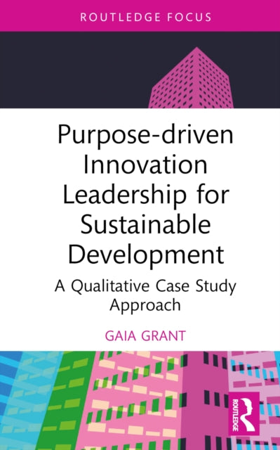 Book cover of: Purpose-driven Innovation Leadership for Sustainable Development. By: Gaia Grant