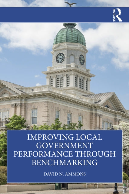 Book cover of: Improving Local Government Performance through Benchmarking. By: David N. Ammons