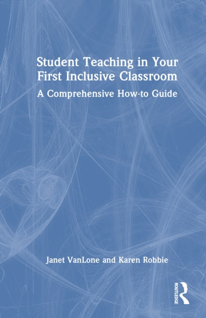 Book cover of: Student Teaching in Your First Inclusive Classroom