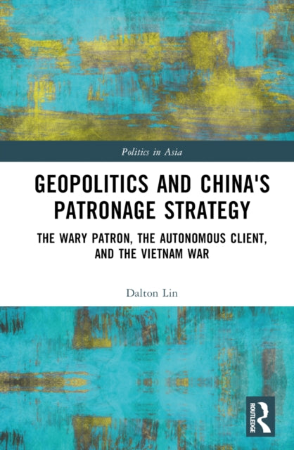 Book cover of: Geopolitics and China's Patronage Strategy. By: Dalton Lin