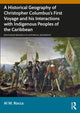 Book cover of: Historical Geography of Christopher Columbus’s First Voyage and his Interactions with Indigenous Peoples of the Caribbean. By: Al M. Rocca