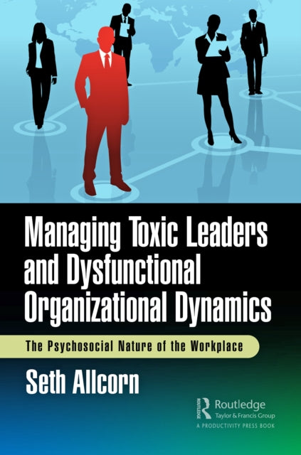 Book cover of: Managing Toxic Leaders and Dysfunctional Organizational Dynamics