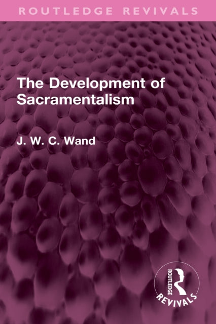 Book cover of: Development of Sacramentalism. By: J. W. C. Wand