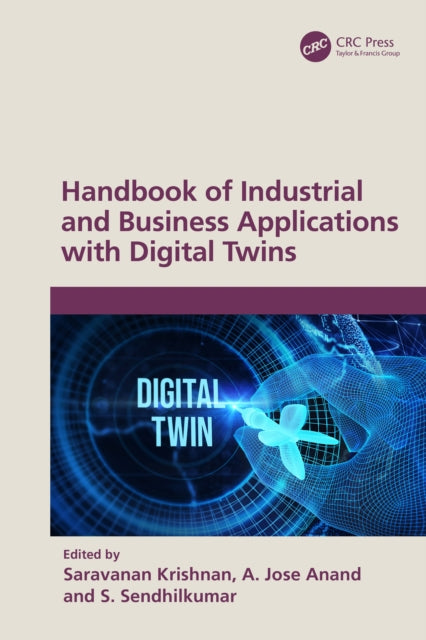 Book cover of: Handbook of Industrial and Business Applications with Digital Twins. By: Krishnan Saravanan