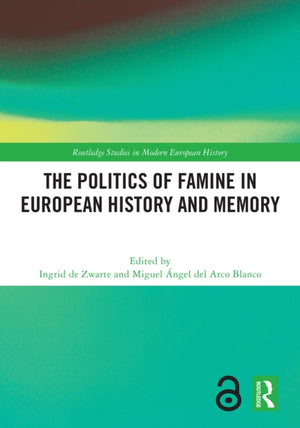 The Politics of Famine in European History and Memory