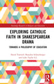 Book cover of: Exploring Catholic Faith in Shakespearean Drama. By: David Torevell