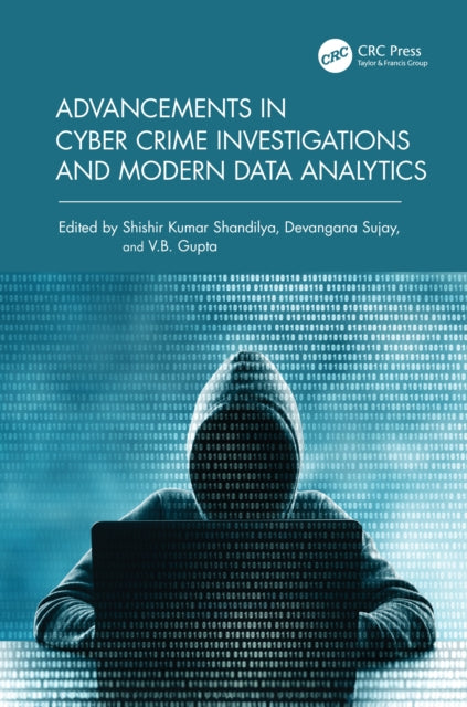 Book cover of: Advancements in Cyber Crime Investigations and Modern Data Analytics. By: Shishir K. Shandilya