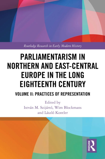 Book cover of: Parliamentarism in Northern and East-Central Europe in the Long Eighteenth Century. By: István M. Szijártó