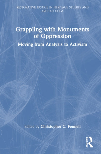 Book cover of: Grappling with Monuments of Oppression. By: Christopher C. Fennell