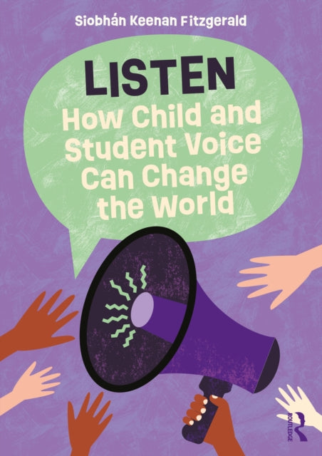 Book cover of: Listen: How Child and Student Voice Can Change the World. By: Siobhán Keenan Fitzgerald