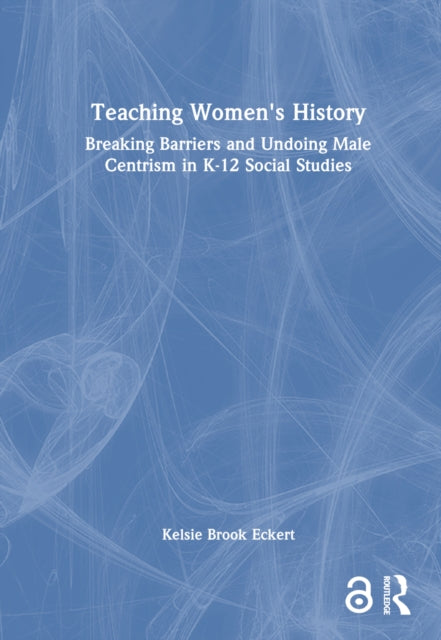 Book cover of: Teaching Women's History. By: Kelsie Brook Eckert