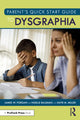Book cover of: Parent’s Quick Start Guide to Dysgraphia. By: James W. Forgan