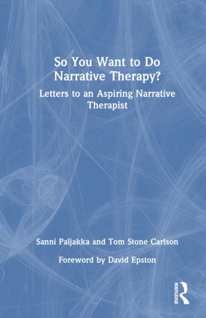 So You Want to Do Narrative Therapy?