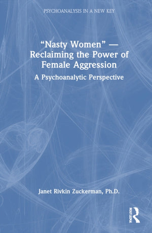 “Nasty Women” — Reclaiming the Power of Female Aggression