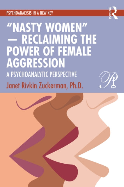 Book cover of: “Nasty Women” — Reclaiming the Power of Female Aggression. By: Janet Rivkin Zuckerman