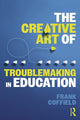 Book cover of: Creative Art of Troublemaking in Education. By: Frank Coffield
