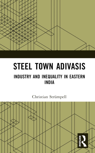 Book cover of: Steel Town Adivasis. By: Christian Strümpell
