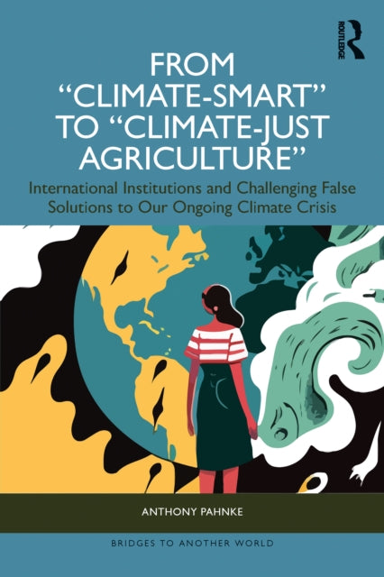 Book cover of: From "Climate-Smart" to "Climate-Just Agriculture”