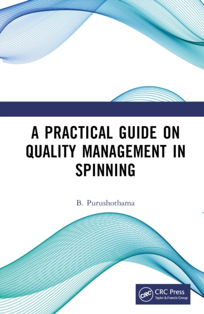 Book cover of: Practical Guide on Quality Management in Spinning. By: B. Purushothama