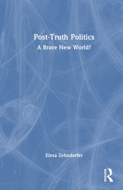 Book cover of: Post-Truth Politics. By: Elesa Zehndorfer