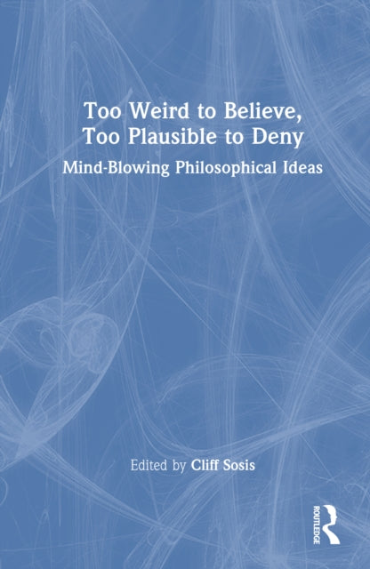 Book cover of: Too Weird to Believe, Too Plausible to Deny