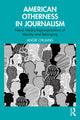 Book cover of: American Otherness in Journalism