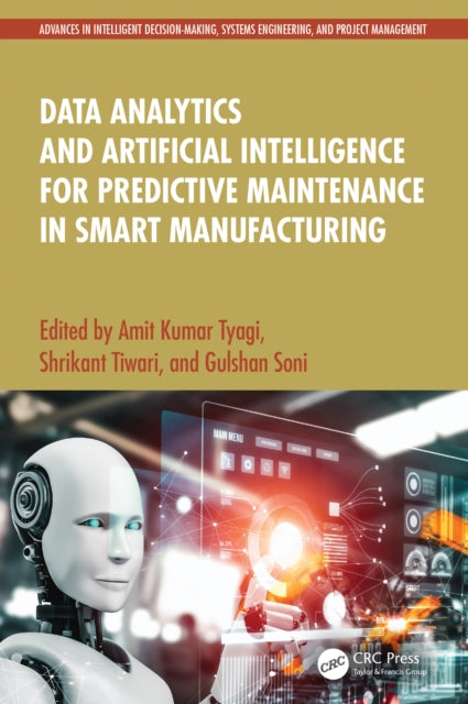 Book cover of: Data Analytics and Artificial Intelligence for Predictive Maintenance in Smart Manufacturing. By: Amit Kumar Tyagi