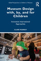 Book cover of: Museum Design with, by, and for Children
