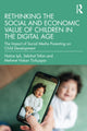 Book cover of: Rethinking the Social and Economic Value of Children in the Digital Age