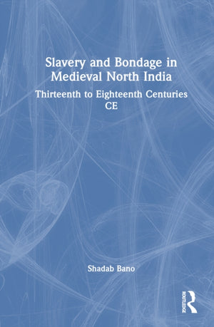 Slavery and Bondage in Medieval North India