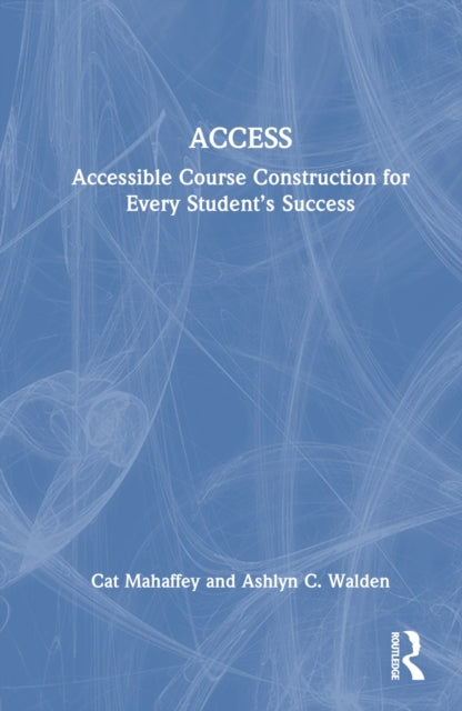 Book cover of: ACCESS: Accessible Course Construction for Every Student’s Success. By: Cathy Hutchens Mahaffey