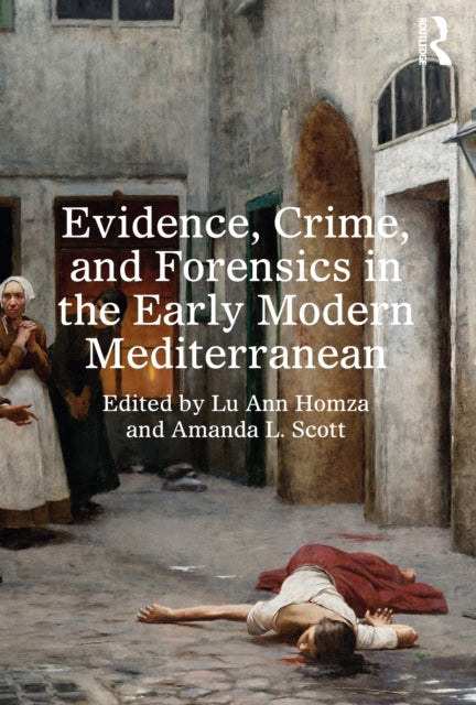 Book cover of: Evidence, Crime, and Forensics in the Early Modern Mediterranean