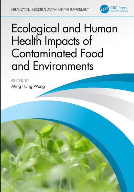 Book cover of: Ecological and Human Health Impacts of Contaminated Food and Environments. By: Ming Hung Wong