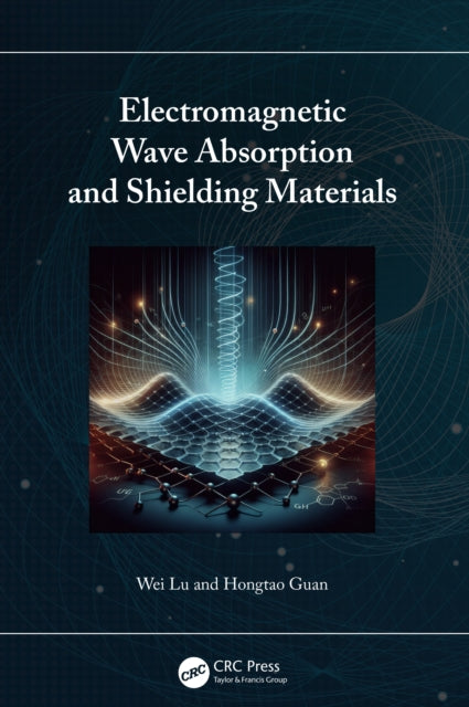 Book cover of: Electromagnetic Wave Absorption and Shielding Materials. By: Wei Lu