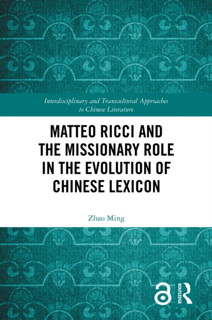 Book cover of: Matteo Ricci and the Missionary Role in the Evolution of Chinese Lexicon. By: Ming Zhao