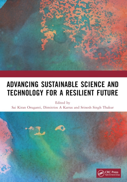 Book cover of: Advancing Sustainable Science and Technology for a Resilient Future. By: Sai Kiran Oruganti