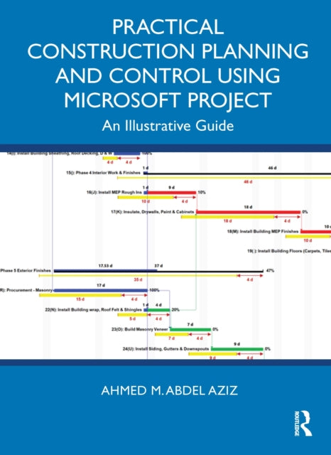 Book cover of: Practical Construction Planning and Control Using Microsoft Project. By: Ahmed M. Abdel Aziz