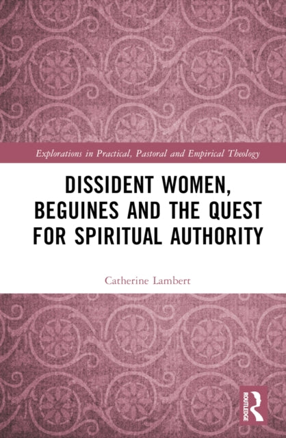 Dissident Women, Beguines, and the Quest for Spiritual Authority