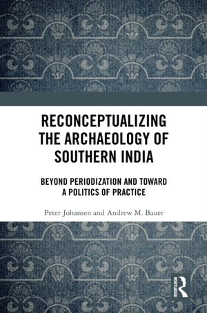 Reconceptualizing the Archaeology of Southern India