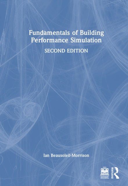 Book cover of: Fundamentals of Building Performance Simulation. By: Ian Beausoleil-Morrison