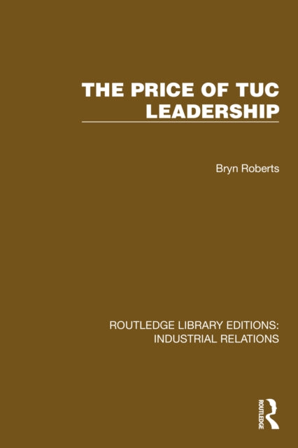 Book cover of: Price of TUC Leadership. By: Bryn Roberts
