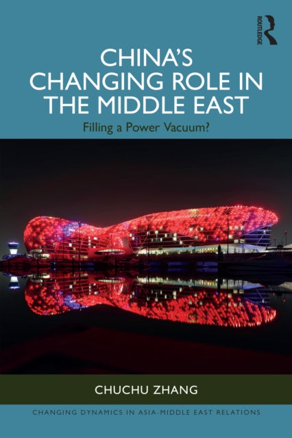Book cover of: China’s Changing Role in the Middle East. By: Chuchu Zhang